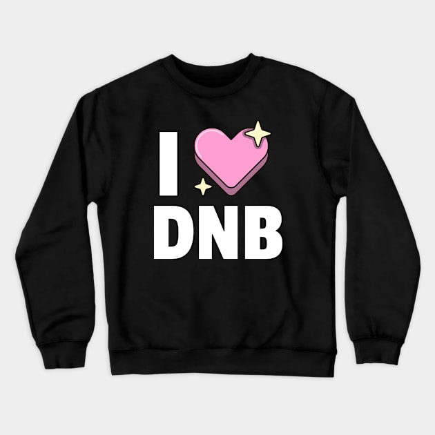 I LOVE DNB Crewneck Sweatshirt by DISCOTHREADZ 